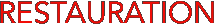 RESTAURATION